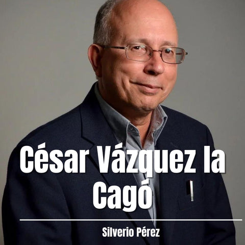 César Vázquez la Cagó