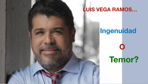 Luis Vega Ramos: Ingenuidad o Temor